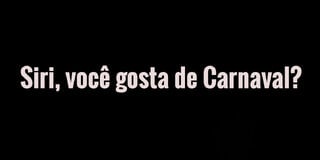 Comportamento: Siri dá a melhor resposta que você poderia ter para "você gosta de Carnaval?" 