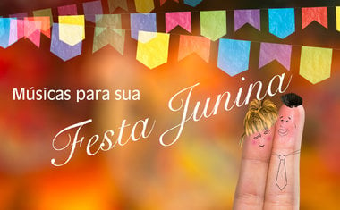 Músicas para animar sua Festa Junina